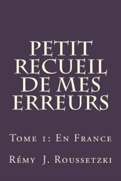 Cover for Remy J Roussetzki · Petit Recueil de mes Erreurs (Paperback Book) (2018)