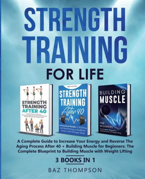 Strength Training For Life - Baz Thompson - Książki - Baz Thompson - 9781990404016 - 4 maja 2021