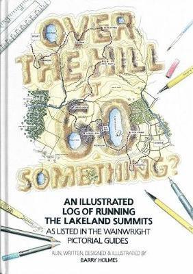 Cover for Barry. Holmes · Over the Hill at 60 Something?: An illustrated log of running the Lakeland summits as listed in the Wainwright Pictorial Guides. (Hardcover Book) (2018)