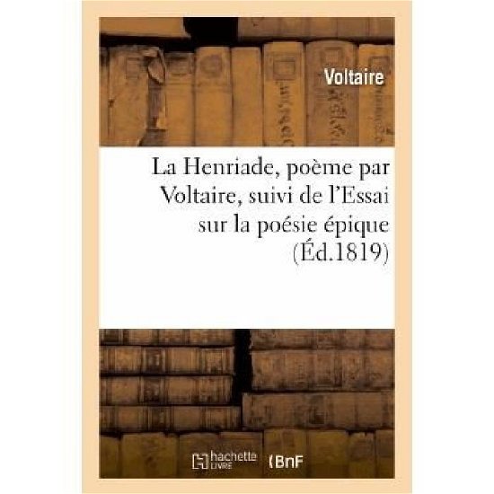 Cover for Voltaire · La Henriade, Poeme, Suivi De L'essai Sur La Poesie Epique. Nouvelle Edition Revue et Corrigee (Paperback Book) [French edition] (2013)