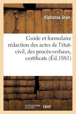 Cover for Grun-a · Guide et Formulaire Pour La Redaction Des Actes De L'etat-civil, Des Proces-verbaux, Certificats (Paperback Book) (2016)