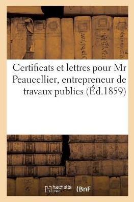 Cover for Bibliotheque Imperiale · Certificats Et Lettres Pour MR Peaucellier, Entrepreneur de Travaux Publics (Paperback Book) (2017)