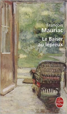 Le Baiser Au Lepreux (Ldp Litterature) (French Edition) - Francois Mauriac - Kirjat - Livre De Poche French - 9782253009016 - tiistai 1. elokuuta 1967