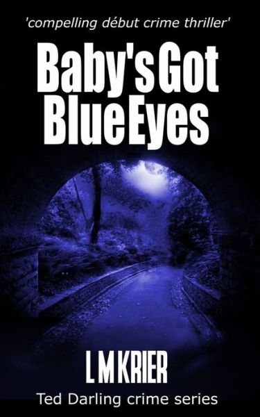 Cover for L M Krier · Baby's Got Blue Eyes: compelling debut crime thriller - Ted Darling Crime (Paperback Book) (2019)