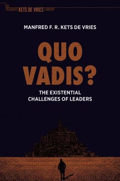 Quo Vadis?: The Existential Challenges of Leaders - The Palgrave Kets de Vries Library - Manfred F. R. Kets de Vries - Livros - Springer Nature Switzerland AG - 9783030667016 - 13 de março de 2022