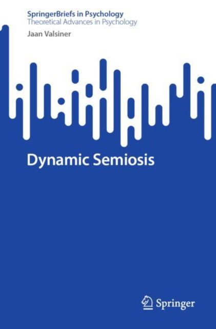 Cover for Jaan Valsiner · Dynamic Semiosis - SpringerBriefs in Theoretical Advances in Psychology (Paperback Book) [2024 edition] (2024)