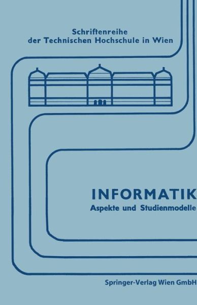 Cover for Engelbert Bancher · Informatik: Aspekte Und Studienmodelle. Symposium Zur Vorbereitung Einer Neuen Studienrichtung in OEsterreich - Schriftenreihe Der Technischen Universitat Wien (Paperback Book) (1972)