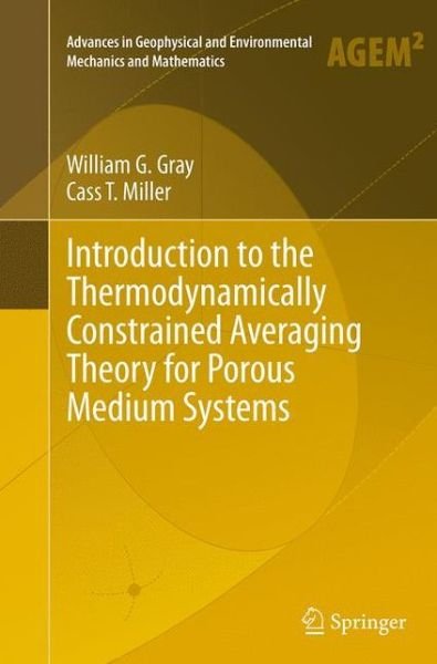 Cover for William G. Gray · Introduction to the Thermodynamically Constrained Averaging Theory for Porous Medium Systems - Advances in Geophysical and Environmental Mechanics and Mathematics (Taschenbuch) [Softcover reprint of the original 1st ed. 2014 edition] (2016)