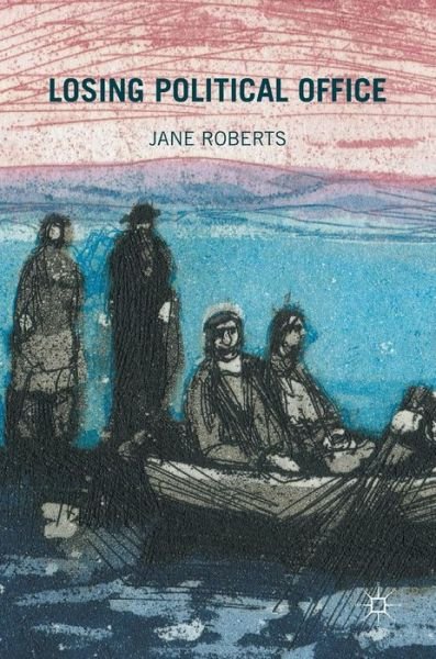 Cover for Jane Roberts · Losing Political Office (Hardcover Book) [1st ed. 2017 edition] (2017)
