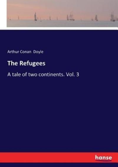Cover for Sir Arthur Conan Doyle · The Refugees: A tale of two continents. Vol. 3 (Paperback Book) (2017)