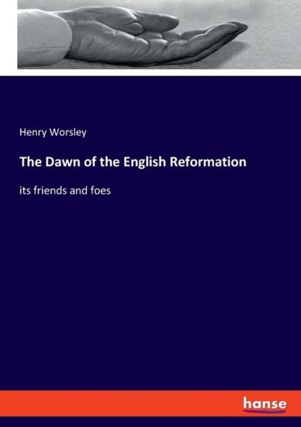 Cover for Worsley · The Dawn of the English Reforma (Bog) (2019)