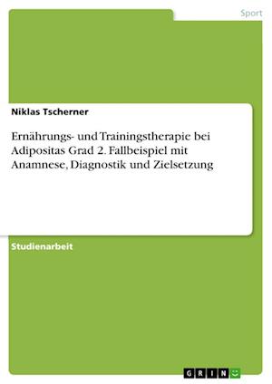 Cover for Niklas Tscherner · Ernahrungs- und Trainingstherapie bei Adipositas Grad 2. Fallbeispiel mit Anamnese, Diagnostik und Zielsetzung (Paperback Book) (2021)