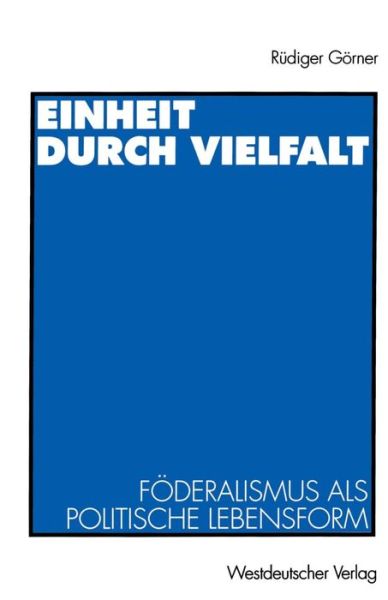 Cover for Rudiger Goerner · Einheit Durch Vielfalt: Foederalismus ALS Politische Lebensform (Paperback Book) [1996 edition] (1996)