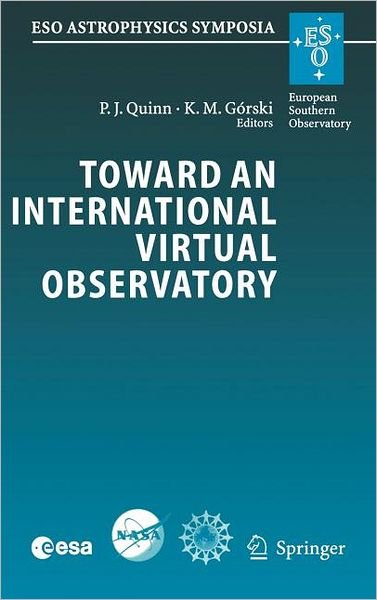 Cover for Krzysztof Gorski · Toward an International Virtual Observatory: Proceedings of the ESO / ESA / NASA / NSF Conference Held at Garching, Germany, 10-14 June 2002 - ESO Astrophysics Symposia (Gebundenes Buch) [2004 edition] (2004)