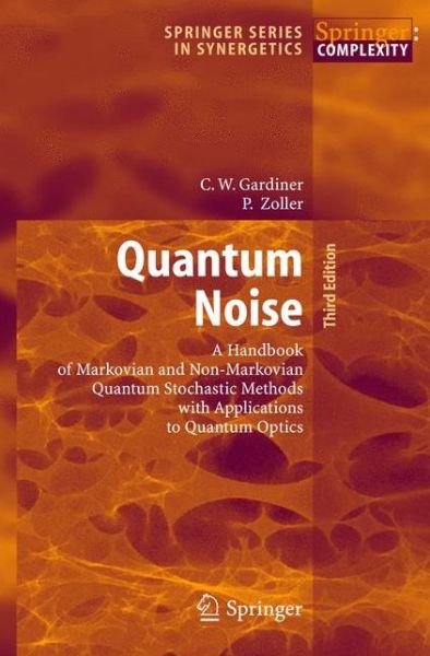 Cover for Crispin Gardiner · Quantum Noise: A Handbook of Markovian and Non-Markovian Quantum Stochastic Methods with Applications to Quantum Optics - Springer Series in Synergetics (Innbunden bok) [3rd ed. 2004 edition] (2004)