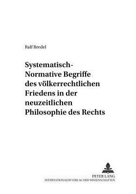 Cover for Ralf Bredel · Systematisch-Normative Begriffe Des Voelkerrechtlichen Friedens in Der Neuzeitlichen Philosophie Des Rechts (Paperback Book) [German edition] (2002)