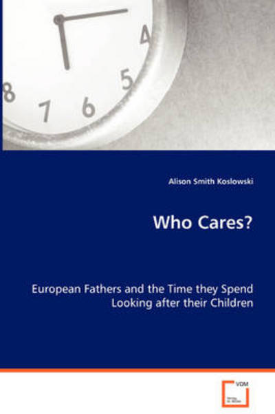 Cover for Alison Smith Koslowski · Who Cares?: European Fathers and the Time They Spend Lookingafter Their Children (Paperback Book) (2008)