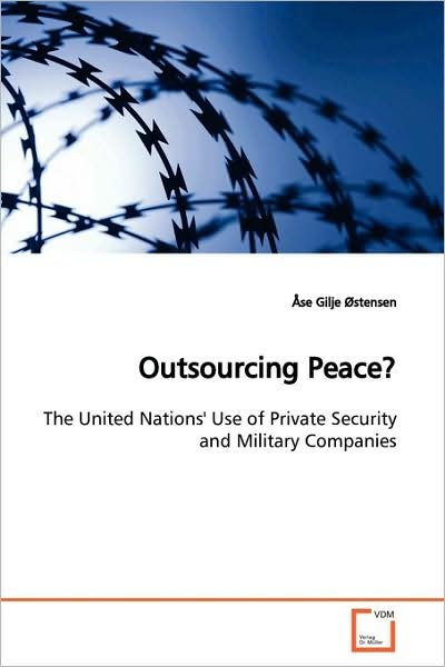 Cover for Åse Gilje Østensen · Outsourcing Peace?: the United Nations' Use of Private Security and Military Companies (Paperback Book) (2009)
