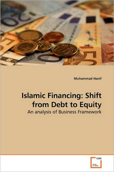 Cover for Muhammad Hanif · Islamic Financing: Shift from Debt to Equity: an Analysis of Business Framework (Paperback Bog) (2010)