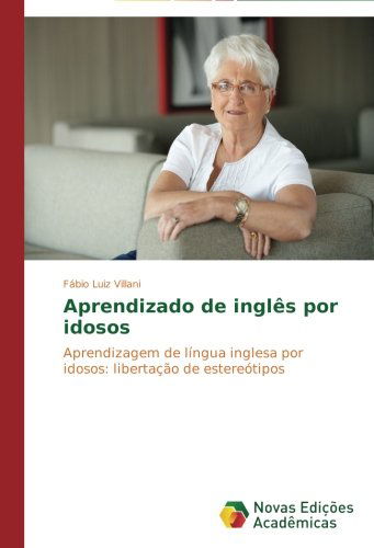 Cover for Fábio Luiz Villani · Aprendizado De Inglês Por Idosos: Aprendizagem De Língua Inglesa Por Idosos: Libertação De Estereótipos (Paperback Book) [Portuguese edition] (2014)