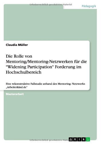 Cover for Claudia Muller · Die Rolle von Mentoring / Mentoring-Netzwerken fur die Widening Participation Forderung im Hochschulbereich: Eine rekonstruktive Fallstudie anhand des Mentoring- Netzwerks &quot;Arbeiterkind.de (Paperback Book) [German edition] (2013)