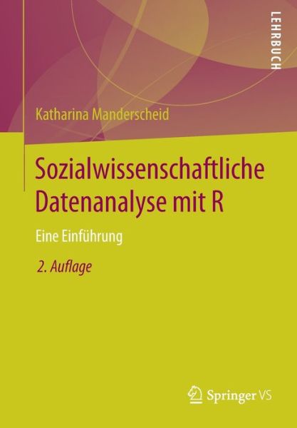 Cover for Manderscheid, Katharina (Universitat Luzern Switzerland) · Sozialwissenschaftliche Datenanalyse Mit R: Eine Einfuhrung (Taschenbuch) [2nd 2. Aufl. 2017 edition] (2017)