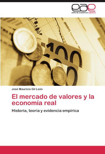 Cover for José Mauricio Gil León · El Mercado De Valores Y La Economía Real: Historia, Teoría Y Evidencia Empírica (Paperback Book) [Spanish edition] (2012)