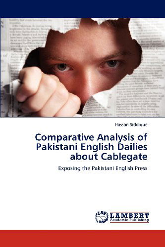 Cover for Hassan Siddique · Comparative Analysis of Pakistani English Dailies About Cablegate: Exposing the Pakistani English Press (Paperback Book) (2012)