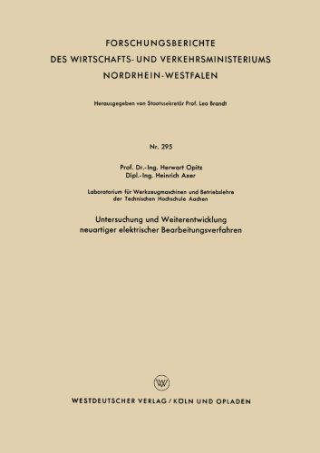 Cover for Herwart Opitz · Untersuchung Und Weiterentwicklung Neuartiger Elektrischer Bearbeitungsverfahren - Forschungsberichte Des Wirtschafts- Und Verkehrsministeriums (Paperback Bog) [1956 edition] (1956)