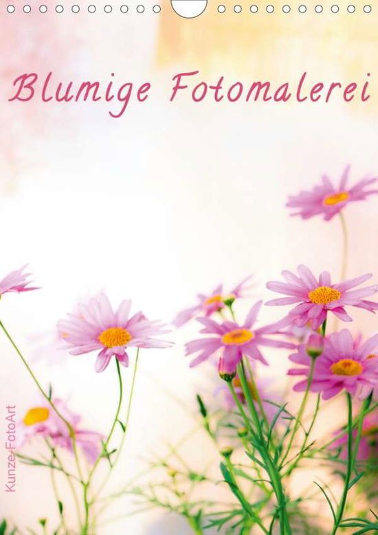 Cover for Kunze · Blumige Fotomalerei (Wandkalender (Book)