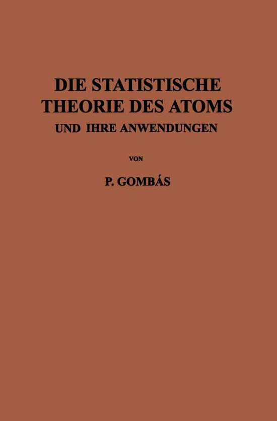 Cover for Pal Gombas · Die Statistische Theorie Des Atoms Und Ihre Anwendungen (Paperback Book) [Softcover Reprint of the Original 1st 1949 edition] (2014)