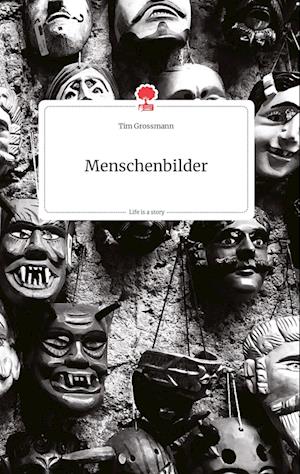 Cover for Tim Großmann · Menschenbilder. Life is a Story - story.one (Hardcover Book) (2021)