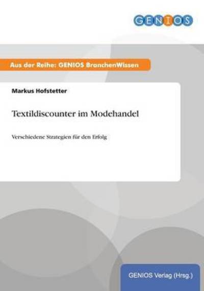 Cover for Markus Hofstetter · Textildiscounter im Modehandel: Verschiedene Strategien fur den Erfolg (Paperback Book) (2015)
