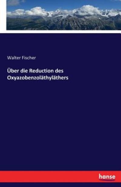 Cover for Fischer · Über die Reduction des Oxyazobe (Book) (2016)