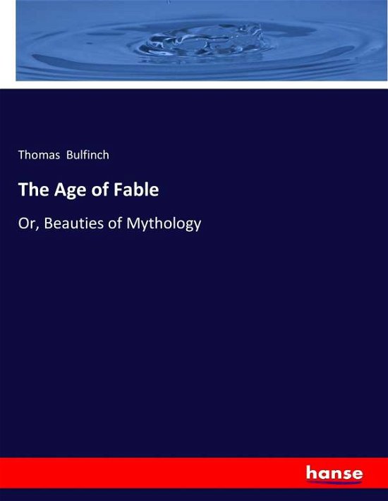 The Age of Fable - Bulfinch - Libros -  - 9783744784016 - 28 de abril de 2017