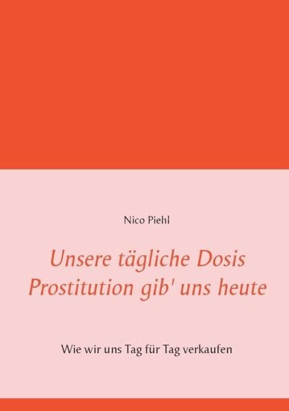 Cover for Piehl · Unsere tägliche Dosis Prostitutio (Bog) (2019)
