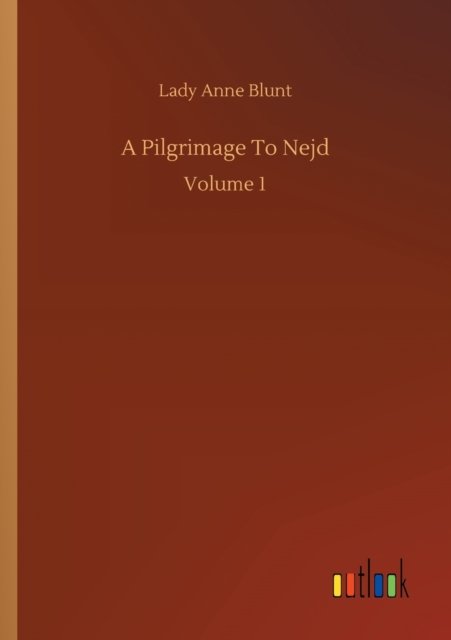 Cover for Lady Anne Blunt · A Pilgrimage To Nejd: Volume 1 (Paperback Book) (2020)