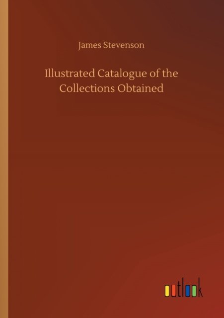 Cover for James Stevenson · Illustrated Catalogue of the Collections Obtained (Taschenbuch) (2020)