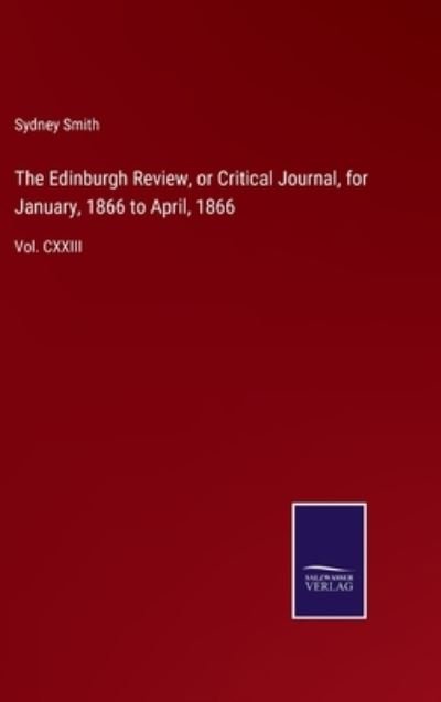 Cover for Sydney Smith · The Edinburgh Review, or Critical Journal, for January, 1866 to April, 1866 (Hardcover Book) (2022)