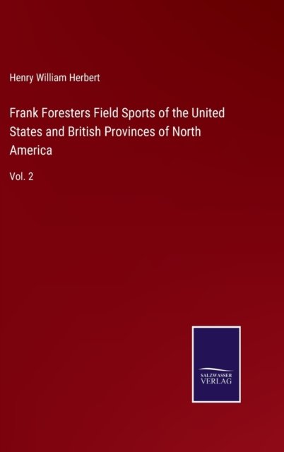 Cover for Henry William Herbert · Frank Foresters Field Sports of the United States and British Provinces of North America (Innbunden bok) (2022)