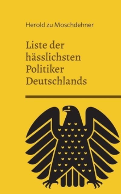 Cover for Herold Zu Moschdehner · Liste der hasslichsten Politiker Deutschlands: Ausgabe Bundestag 2022 (Paperback Book) (2022)