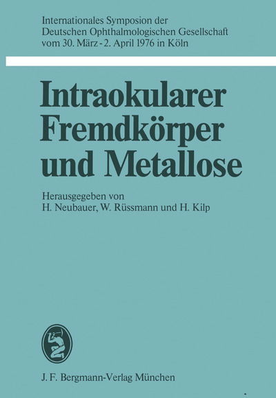 Cover for H Neubauer · Intraokularer Fremdkorper Und Metallose - Symposien Der Deutschen Ophthalmologischen Gesellschaft (Paperback Book) (1978)