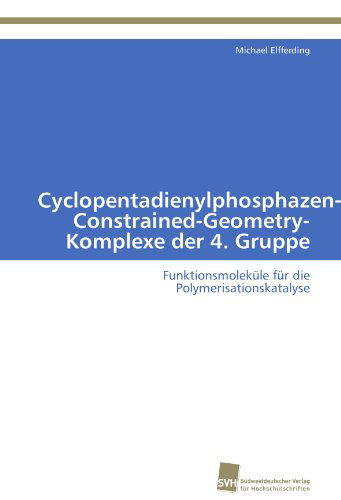 Cover for Michael Elfferding · Cyclopentadienylphosphazen-constrained-geometry-komplexe Der 4. Gruppe: Funktionsmoleküle Für Die Polymerisationskatalyse (Paperback Book) [German edition] (2011)