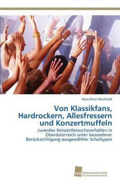 Cover for Hochhold Hans Peter · Von Klassikfans, Hardrockern, Allesfressern Und Konzertmuffeln (Paperback Book) (2012)
