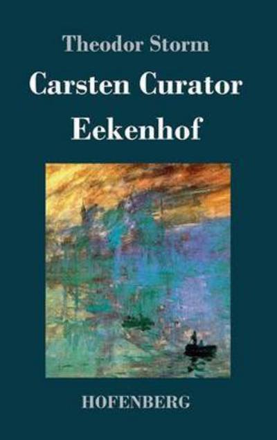 Cover for Theodor Storm · Carsten Curator / Eekenhof (Gebundenes Buch) (2016)