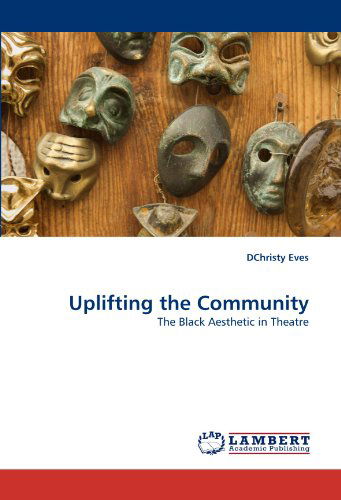 Cover for Dchristy Eves · Uplifting the Community: the Black Aesthetic in Theatre (Taschenbuch) (2011)