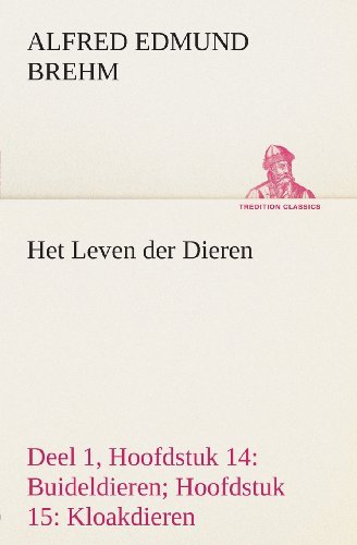 Cover for Alfred Edmund Brehm · Het Leven Der Dieren Deel 1, Hoofdstuk 14: Buideldieren; Hoofdstuk 15: Kloakdieren (Tredition Classics) (Dutch Edition) (Taschenbuch) [Dutch edition] (2013)