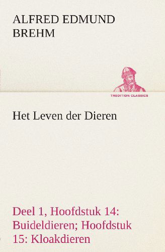 Cover for Alfred Edmund Brehm · Het Leven Der Dieren Deel 1, Hoofdstuk 14: Buideldieren; Hoofdstuk 15: Kloakdieren (Tredition Classics) (Dutch Edition) (Paperback Bog) [Dutch edition] (2013)
