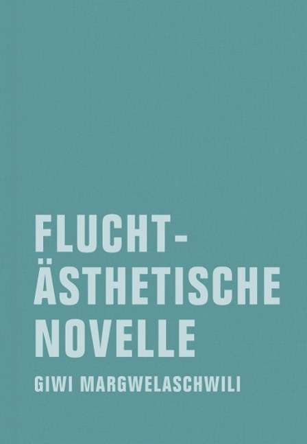 Margwelaschwili:fluchtÃ¤sthetische Novel - Giwi Margwelaschwili - Livros -  - 9783943167016 - 