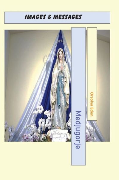 Cover for Orsolya Eden · Medjugorje Images &amp; Messages (Paperback Book) (2020)